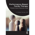 Performance-Based Family Therapy: A Therapist's Guide to Measurable Change - Paperback
