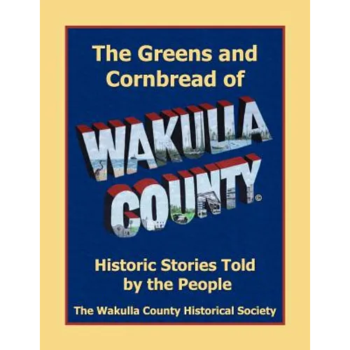 The Greens and Cornbread of Wakulla County: Historical Stories Told by the People