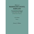History of Washington County, Maryland, from the Earliest Settlements to the Present Time [1906]; Including a History of Hagerstown; To This Is Added