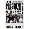 The Presidents vs. the Press: The Endless Battle Between the White House and the Media--From the Founding Fathers to Fake News - Paperback