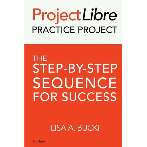 ProjectLibre Practice Project: The Step-by-Step Sequence for Success - Paperback