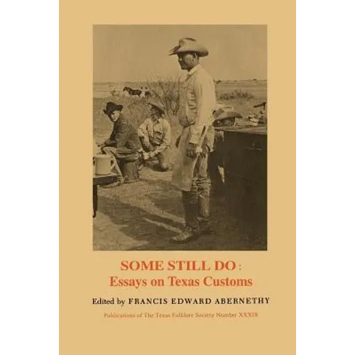 Some Still Do: Essays on Texas Customs - Paperback