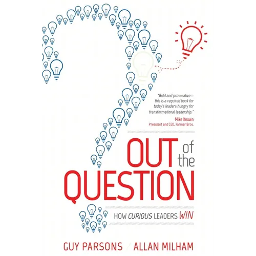 Out of the Question: How Curious Leaders Win - Paperback