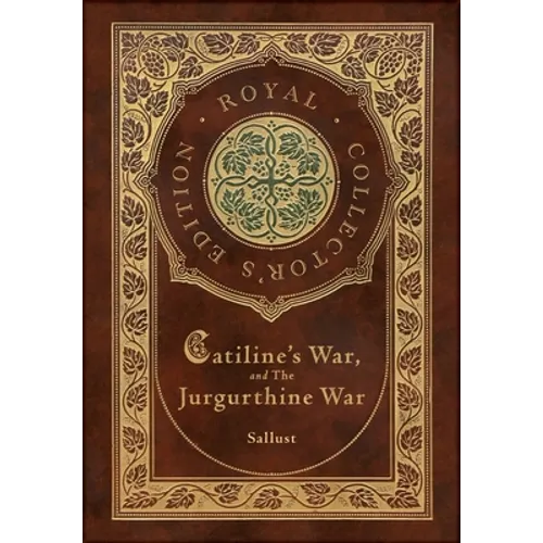 Catiline's War, and The Jurgurthine War (Royal Collector's Edition) (Case Laminate Hardcover with Jacket)