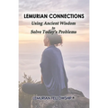 Lemurian Connections: Using Ancient Wisdom to Solve Today's Problems - Paperback