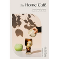 The Home Café: Creative Recipes for Espresso, Matcha, Tea and Coffee Drinks - Hardcover