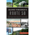 Along Virginia's Route 58: True Tales from Beach to Bluegrass