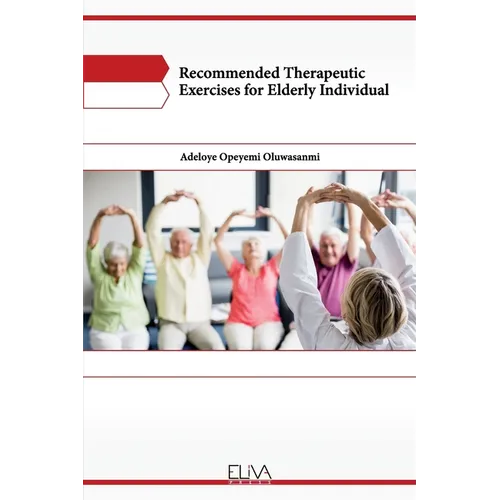 Recommended Therapeutic Exercises for Elderly Individual - Paperback