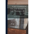 Fort Harrison On The Banks Of The Wabash, 1812-1912