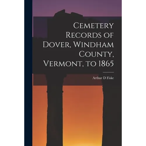 Cemetery Records of Dover, Windham County, Vermont, to 1865