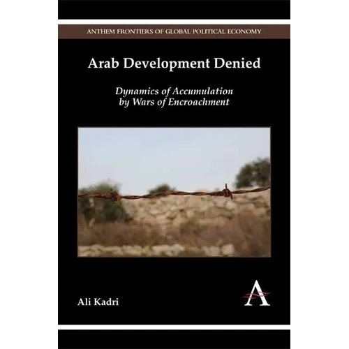 Arab Development Denied: Dynamics of Accumulation by Wars of Encroachment - Paperback