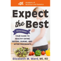 Expect the Best: Your Guide to Healthy Eating Before, During, and After Pregnancy, 2nd Edition - Paperback