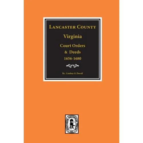 Lancaster County, Virginia Court Orders and Deeds, 1656-1680.
