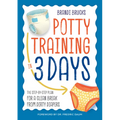 Potty Training in 3 Days: The Step-By-Step Plan for a Clean Break from Dirty Diapers - Paperback