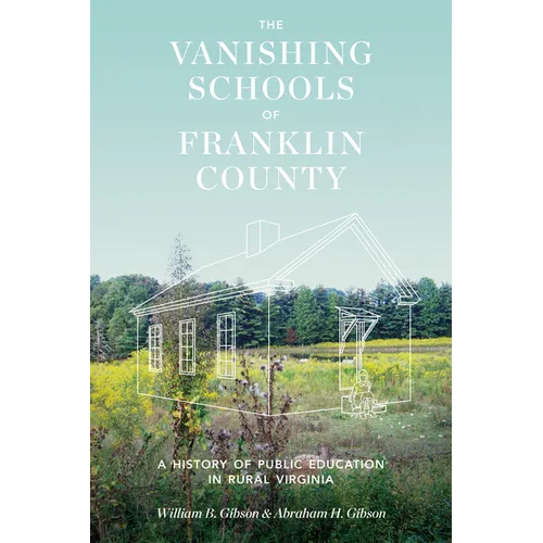 Vanishing Schools of Franklin County: A History of Public Education in Rural Virginia