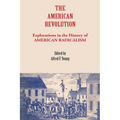 The American Revolution: Explorations in the History of American Radicalism