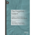 The Forgotten Subject: Subject Constitutions in Mediatized Everyday Worlds - Paperback