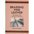 Braiding Fine Leather: Techniques of the Australian Whipmakers - Paperback