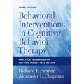 Behavioral Interventions in Cognitive Behavior Therapy: Practical Guidance for Putting Theory Into Action - Paperback