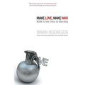 Make Love, Make War: Now Is the Time to Worship - Paperback