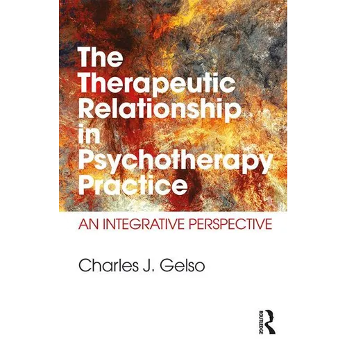 The Therapeutic Relationship in Psychotherapy Practice: An Integrative Perspective - Paperback