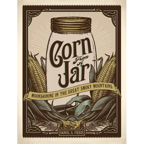 Corn from a Jar: Moonshining in the Great Smoky Mountains - Paperback