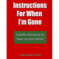 Instructions For When I?m Gone: Valuable info for those you leave behind. - Paperback