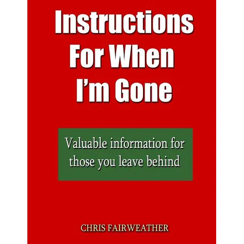 Instructions For When I?m Gone: Valuable info for those you leave behind. - Paperback