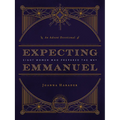Expecting Emmanuel: Eight Women Who Prepared the Way - Paperback