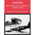 Amicicide: The Problem of Friendly Fire in Modern War