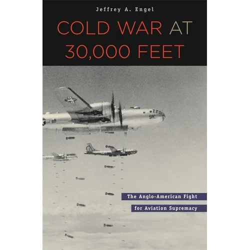 Cold War at 30,000 Feet: The Anglo-American Fight for Aviation Supremacy