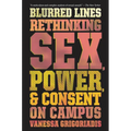 Blurred Lines: Rethinking Sex, Power, and Consent on Campus - Paperback