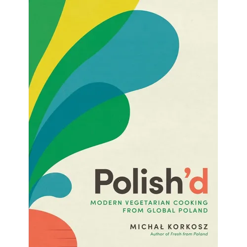 Polish'd: Modern Vegetarian Cooking from Global Poland - Hardcover