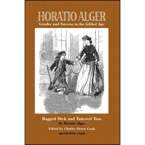 Horatio Alger: Gender and Success in the Gilded Age: Ragged Dick and Tattered Tom