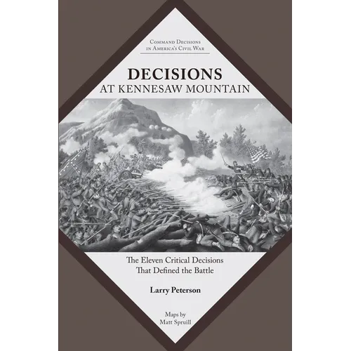 Decisions at Kennesaw Mountain: The Eleven Critical Decisions That Defined the Battle - Paperback