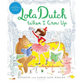 Lola Dutch When I Grow Up - Hardcover