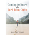 Coming to Know the Lord Jesus Christ - Paperback