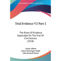 Trial Evidence V2 Part 2: The Rules Of Evidence Applicable On The Trial Of Civil Actions (1918)