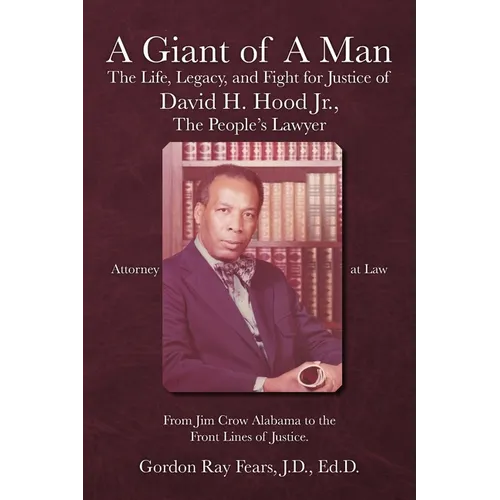 A Giant of a Man: The Life, Legacy, and Fight for Justice of David H. Hood Jr., The People's Lawyer