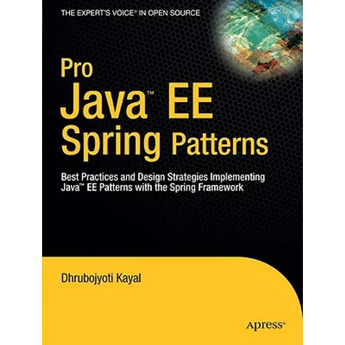 Pro Java EE Spring Patterns: Best Practices and Design Strategies Implementing Java EE Patterns with the Spring Framework - Paperback