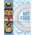 The Art of Food Presentation: The Eye Also Eats - Paperback