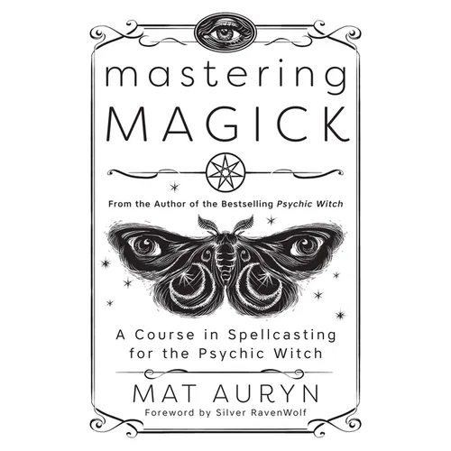 Mastering Magick: A Course in Spellcasting for the Psychic Witch - Paperback