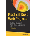 Practical Rust Web Projects: Building Cloud and Web-Based Applications - Paperback