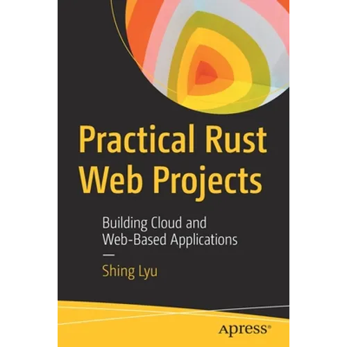 Practical Rust Web Projects: Building Cloud and Web-Based Applications - Paperback