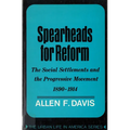 Spearheads for Reform: The Social Settlements and the Progressive Movement, 1890-1914