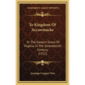 Ye Kingdom Of Accawmacke: Or The Eastern Shore Of Virginia In The Seventeenth Century (1911)