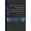 History of Early Steamboat Navigation On the Missouri River: Life and Adventures of Joseph La Barge