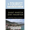 Greater Than a Tourist- Saint-Martin / Sint-Maarten: 50 Travel Tips from a Local