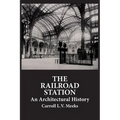 The Railroad Station: An Architectural History - Paperback