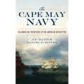 The Cape May Navy: Delaware Bay Privateers in the American Revolution